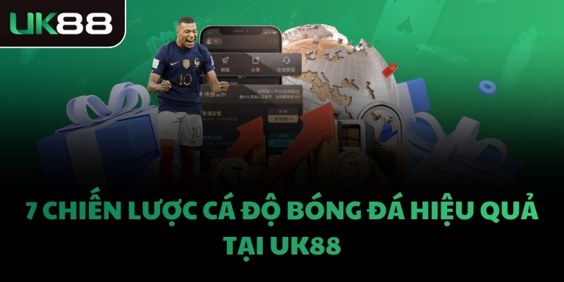 7 chiến lược cá độ bóng đá hiệu quả tại UK88