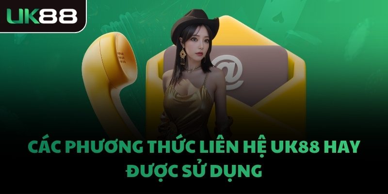 Các phương thức liên hệ UK88 hay được sử dụng