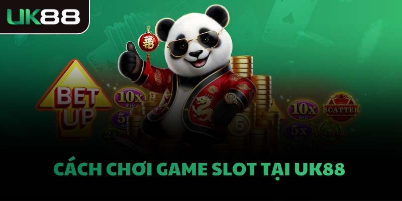 Cách chơi game Slot tại UK88 