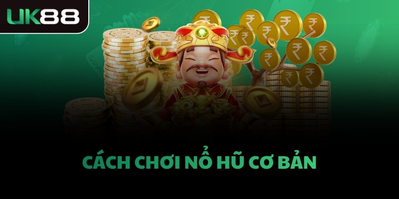 Cách chơi nổ hũ cơ bản