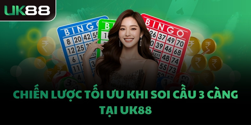 Chiến lược tối ưu khi soi cầu 3 càng tại UK88
