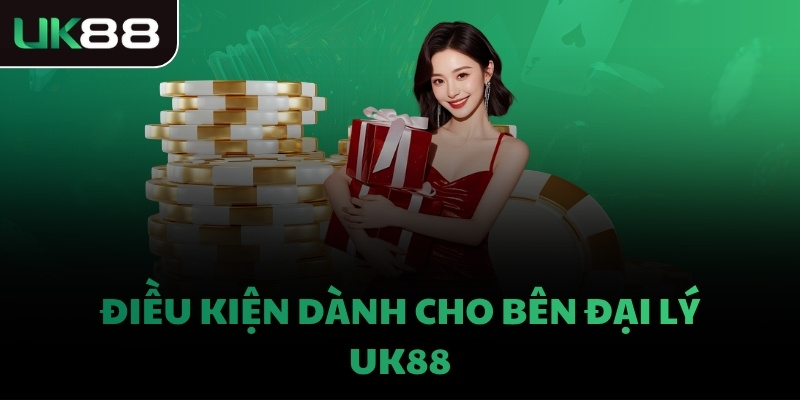 Điều kiện dành cho bên đại lý UK88