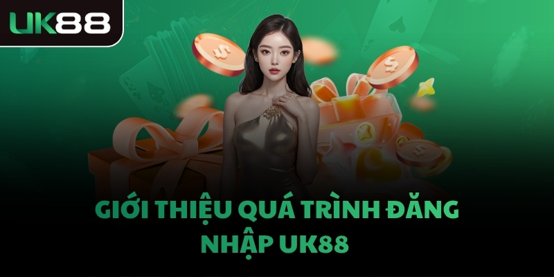Giới thiệu quá trình đăng nhập UK88