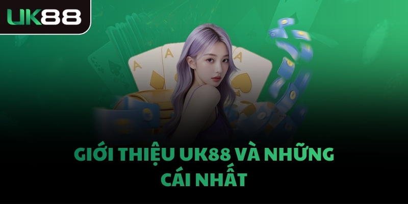 Giới thiệu UK88 và những cái nhất