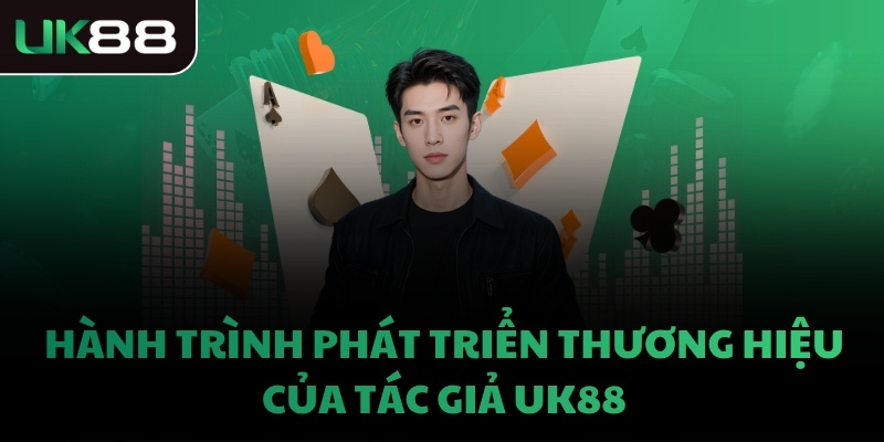 Hành trình phát triển thương hiệu của tác giả UK88
