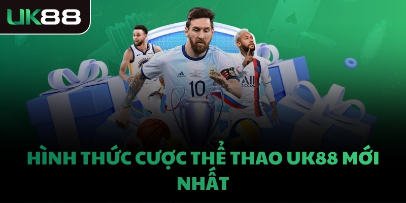 Hình thức cược thể thao UK88 mới nhất