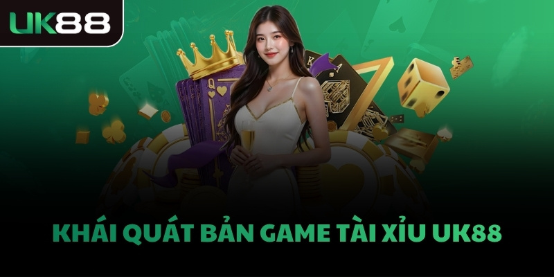 Khái quát bản game Tài Xỉu UK88