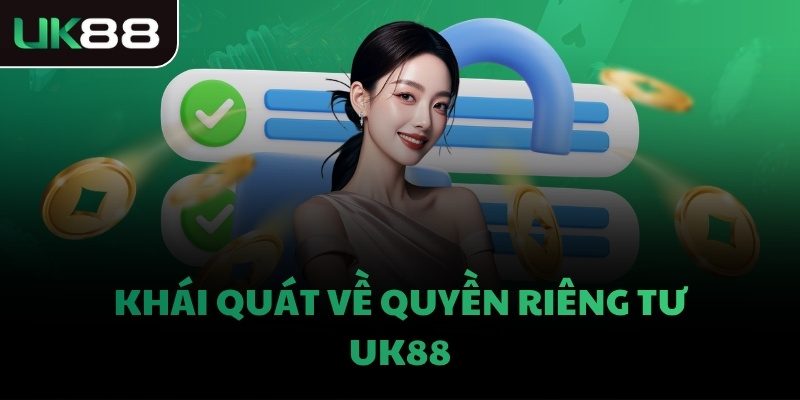 Khái quát về quyền riêng tư UK88
