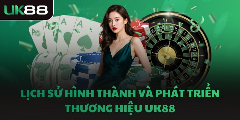 Lịch sử hình thành và phát triển thương hiệu UK88