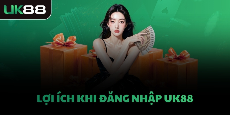 Lợi ích khi đăng nhập UK88