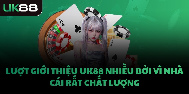 Lượt giới thiệu UK88 nhiều bởi vì nhà cái rất chất lượng