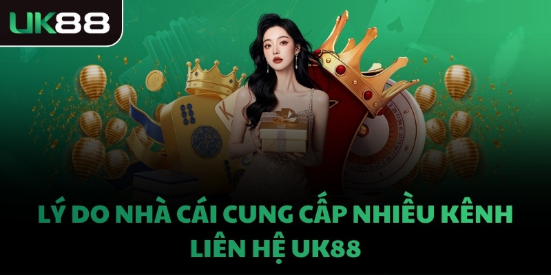 Lý do nhà cái cung cấp nhiều kênh liên hệ UK88