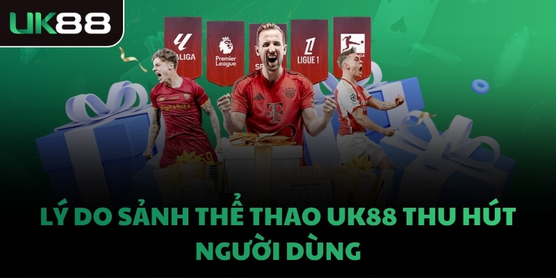 Lý do sảnh thể thao UK88 thu hút người dùng