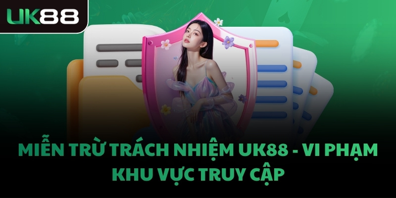 Miễn trừ trách nhiệm UK88 - Vi phạm khu vực truy cập