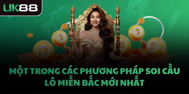 Một trong các phương pháp soi cầu lô miền Bắc mới nhất