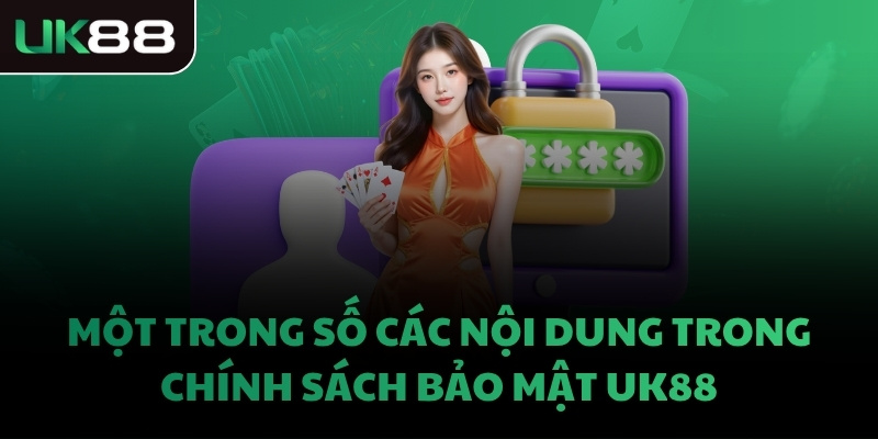 Một trong số các nội dung trong chính sách bảo mật UK88
