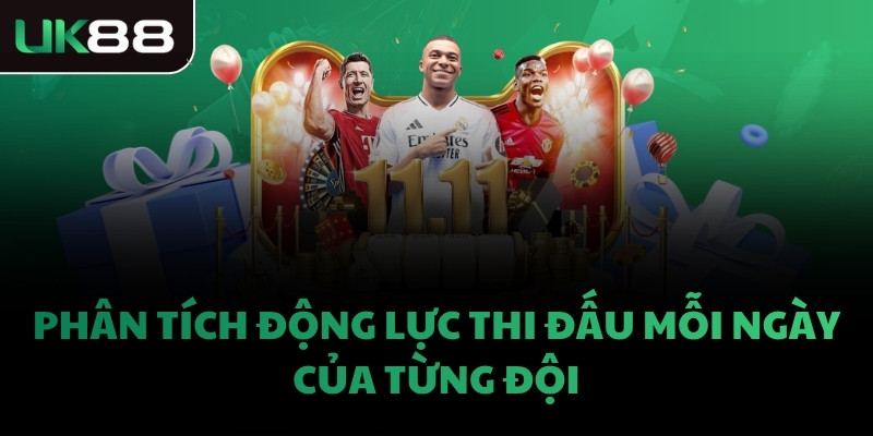 Phân tích động lực thi đấu mỗi ngày của từng đội