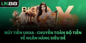 RÚT TIỀN UK88 - CHUYỂN TOÀN BỘ TIỀN VỀ NGÂN HÀNG SIÊU DỄ