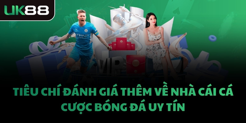 Tiêu chí đánh giá thêm về nhà cái cá cược bóng đá uy tín