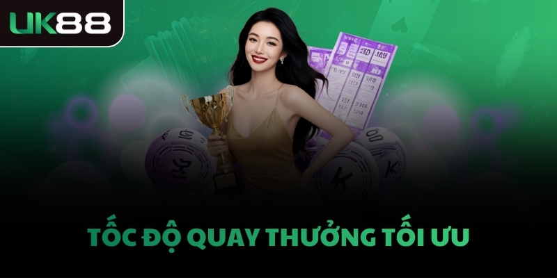 Tốc độ quay thưởng tối ưu