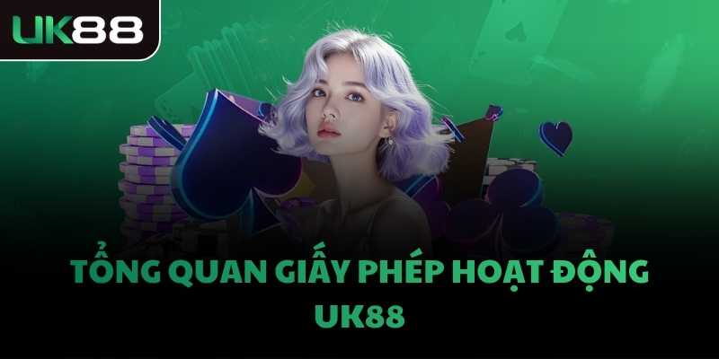 Tổng quan giấy phép hoạt động UK88
