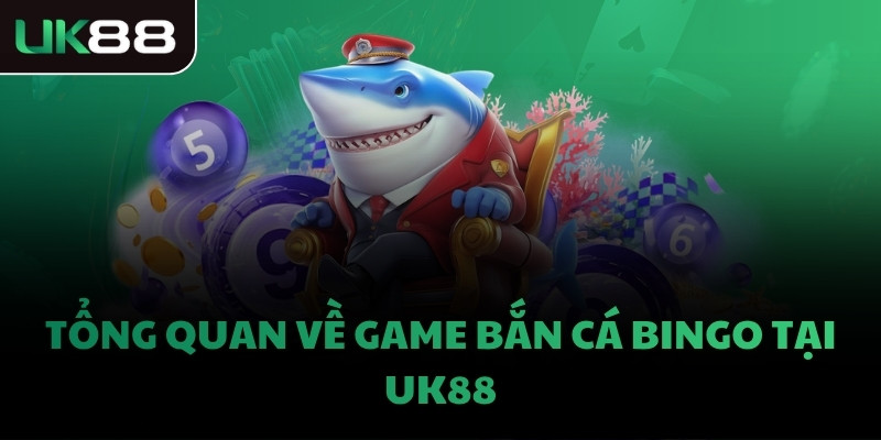 Tổng quan về game Bắn Cá Bingo tại UK88