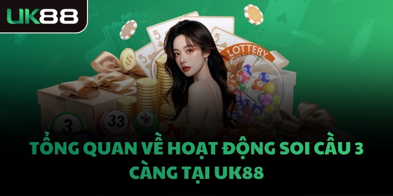 Tổng quan về hoạt động soi cầu 3 càng tại UK88