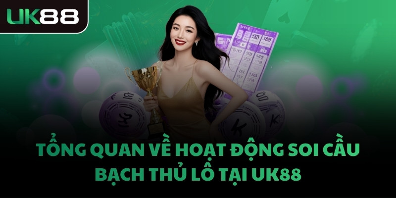 Tổng quan về hoạt động soi cầu bạch thủ lô tại UK88