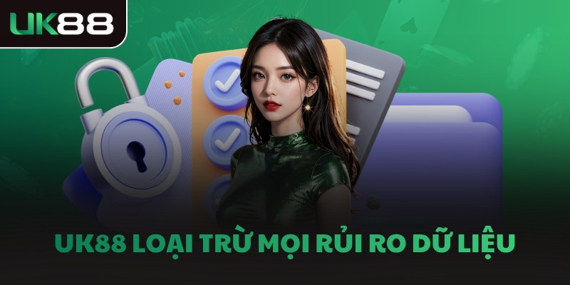 UK88 loại trừ mọi rủi ro dữ liệu