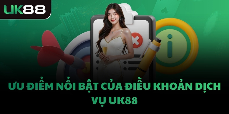 Ưu điểm nổi bật của điều khoản dịch vụ UK88